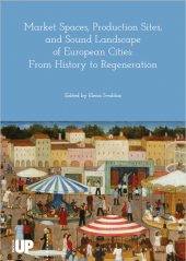 Market Spaces, Production Sites, and Sound Landscape of European Cities: From History to Regeneration