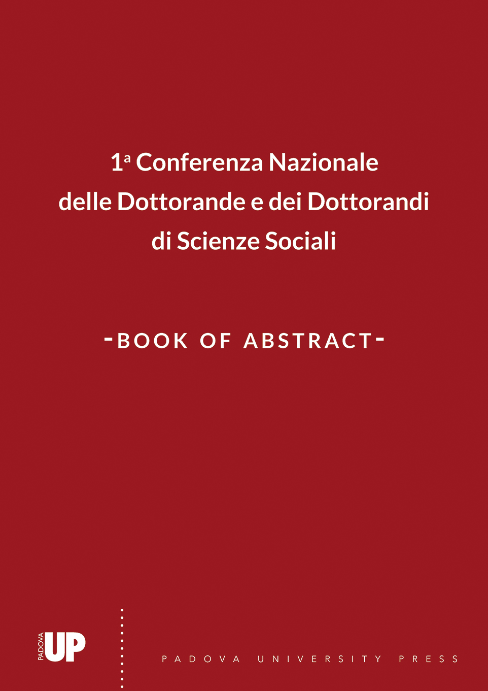 1a Conferenza Nazionale delle Dottorande e dei Dottorandi di Scienze Sociali -book of abstract-